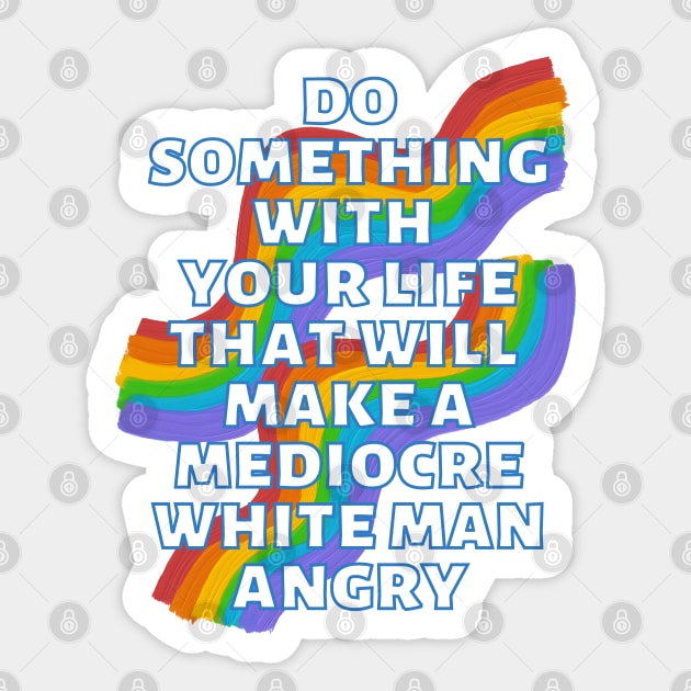 Do Something With Your Life That Will Make A Mediocre White Man Angry Rainbow Sticker by Caring is Cool